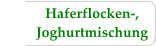 Haferflocken-, Joghurtmischung